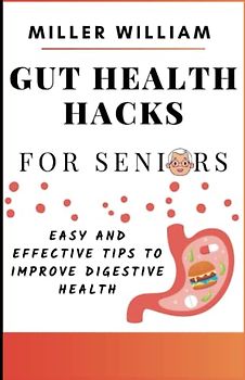 Gut Health Hacks For Seniors: Easy And Effective Tips To Improve Digestive Health