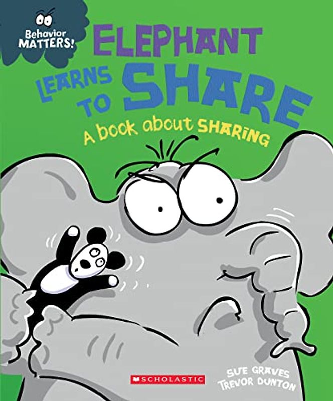 Elephant Learns to Share: A Book About Sharing (Behavior Matters!)