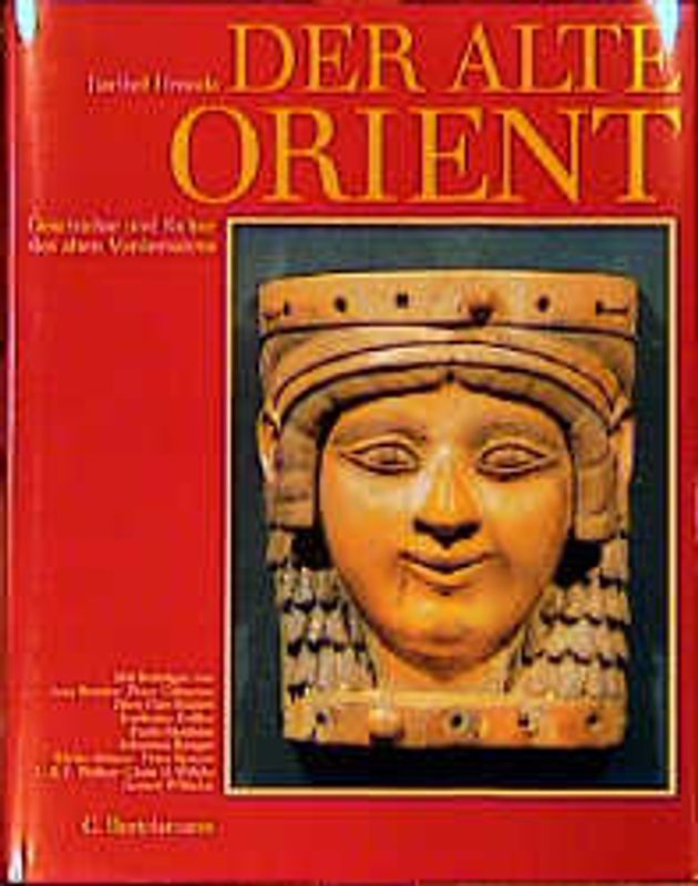 Der alte Orient. Geschichte und Kultur des alten Vorderasiens