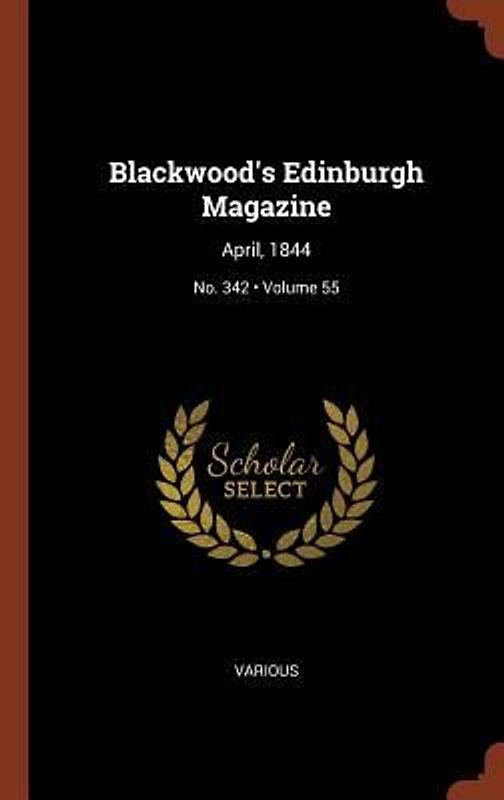 Blackwood's Edinburgh Magazine: April, 1844; Volume 55; No. 342