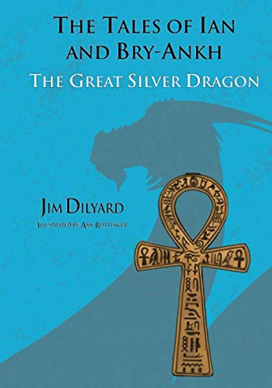 The Tales of Ian and Bry-Ankh The Great Silver Dragon (Ian and The Great Silver Dragon, Band 4)