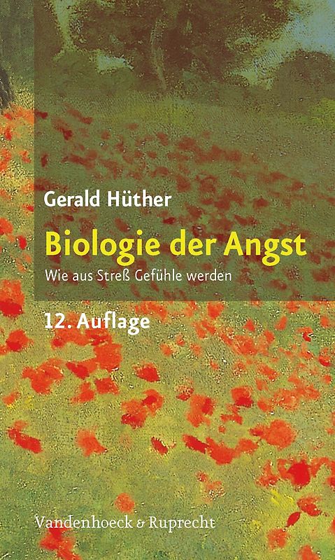 Biologie der Angst. Wie aus Streß Gefühle werden