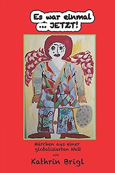 Es war einmal …JETZT!: - Märchen aus einer globalisierten Welt -