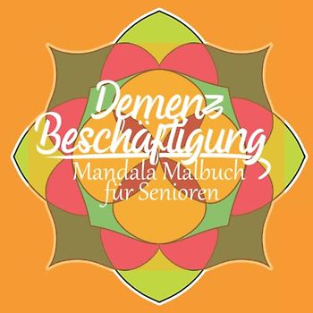 Demenz Beschäftigung - Mandala Malbuch für Senioren: Ausmalheft für demenzerkrankte Senioren - Einfache Malbilder für entspanntes Ausmalen
