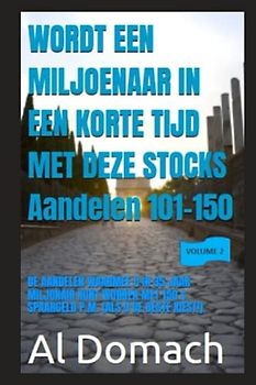 WORDT EEN MILJOENAAR IN EEN KORTE TIJD MET DEZE STOCKS Aandelen 101-150: DE AANDELEN WAARMEE U IN 35 JAAR MILJONAIR KUNT WORDEN MET 150 $ SPAARGELD P.M. (ALS U DE BESTE KIEST!) (BECOME A MILLIONAIRE)