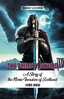 The Thirsty Sword A Story of the Norse Invasion of Scotland (1262-1263)