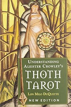 Duquette, L: Understanding Aleister Crowley's Thoth Tarot: New Edition