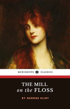 The Mill on the Floss: The Original 1860 Classic Novel