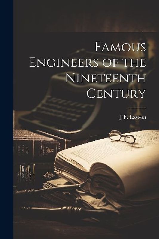 Famous Engineers of the Nineteenth Century