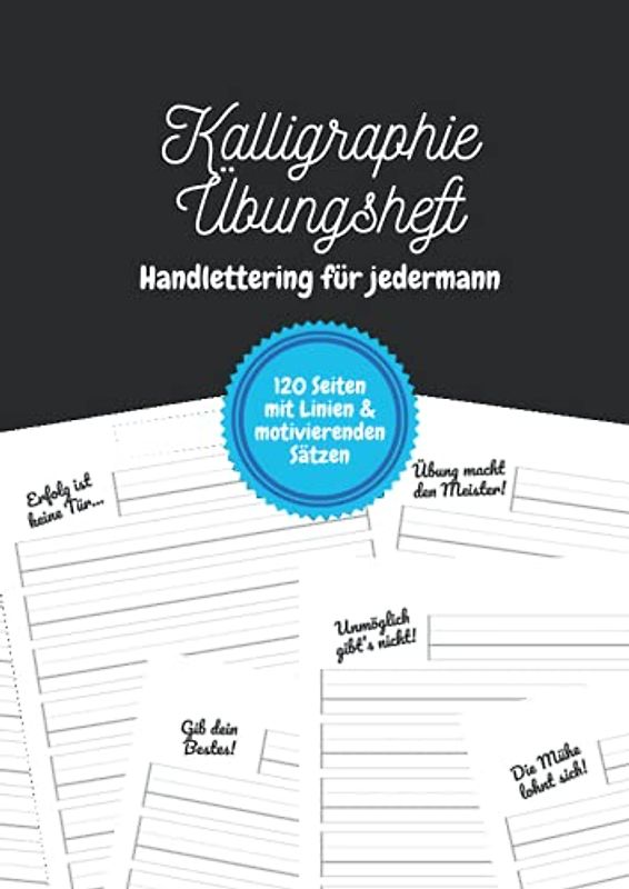 Kalligraphie Übungsheft – Handlettering für jedermann: Ein Schönschreibheft für Kinder, Jugendliche und Erwachsene mit einem motivierenden Satz auf jeder Seite | DIN-A4 | 120 Seiten