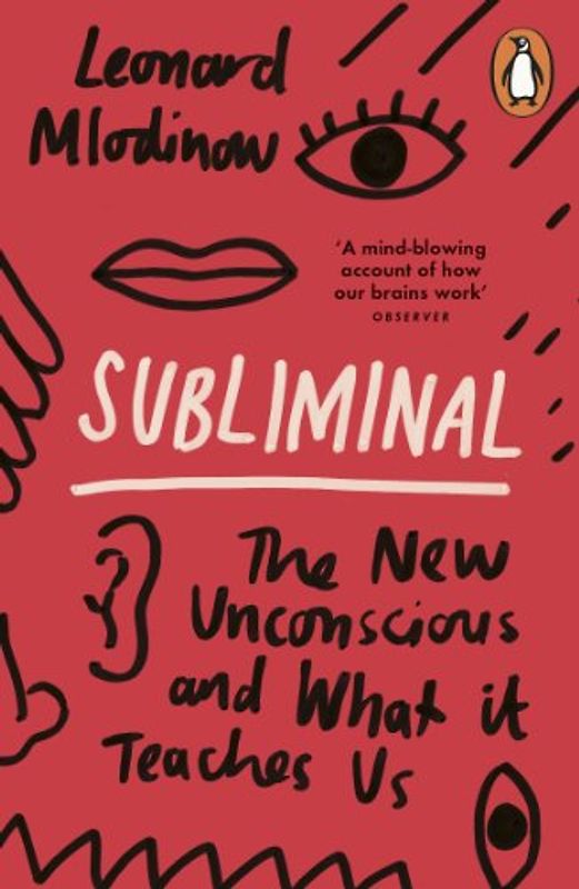 Subliminal: The New Unconscious and What it Teaches Us - Mlodinow, Leonard