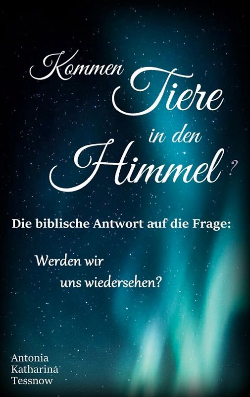 Kommen Tiere in den Himmel? Die biblische Antwort auf die Frage: Werden wir uns wiedersehen?