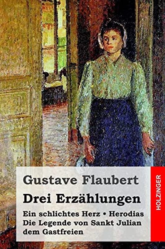 Drei Erzählungen: Ein schlichtes Herz / Die Legende von Sankt Julian dem Gastfreien / Herodias
