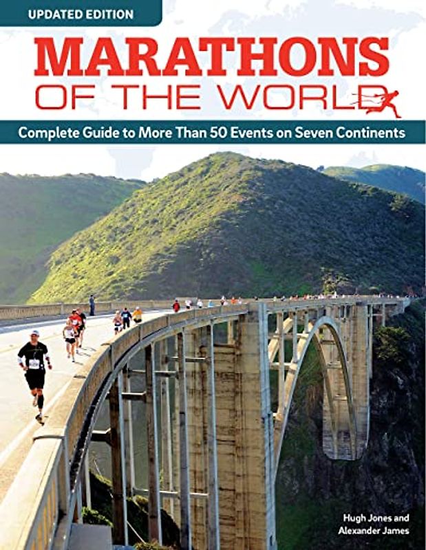 Marathons of the World, Updated Edition: Complete Guide to More Than 50 Events on Seven Continents