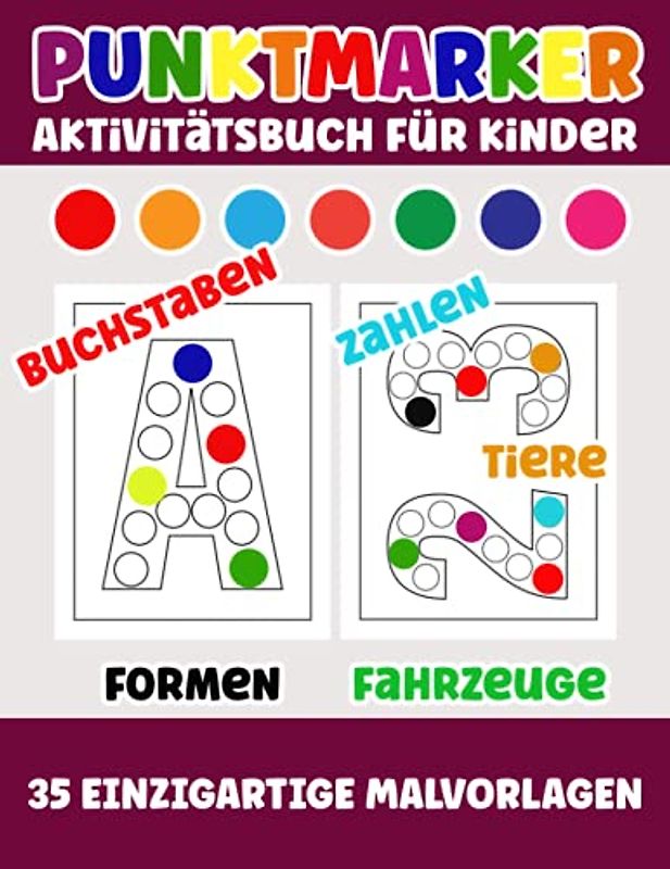 Punktmarker Aktivitätsbuch für Kinder: Punktmarker Malbuch mit 35 Malvorlagen - Buchstaben, Fahrzeuge, Zahlen, Formen, Tiere zum Ausmalen und lernen