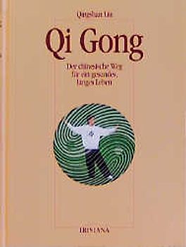 Qi Gong. Der chinesische Weg für ein gesundes, langes Leben