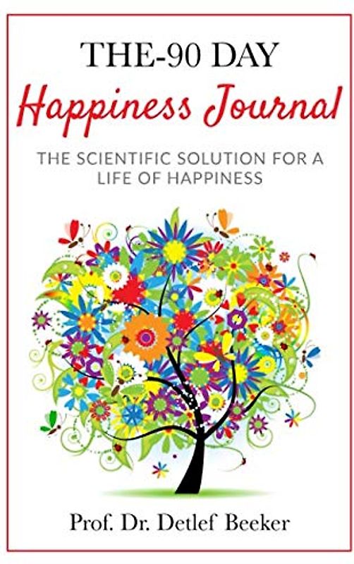 The 90-Day Happiness Journal: The scientific solution for a life of happiness