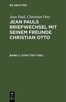 Jean Paul; Christian Otto: Jean Pauls Briefwechsel mit seinem Freunde Christian Otto / (Von 1797–1798.)