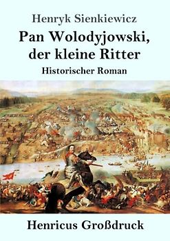 Pan Wolodyjowski, der kleine Ritter (Großdruck): Historischer Roman