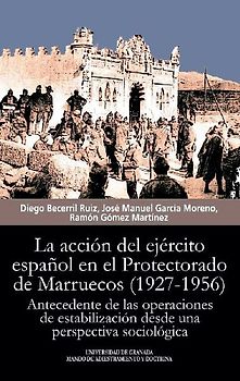 La acción del ejército español en el Protectorado de Marruecos, 1927-1956 : antecedente de las operaciones de estabilización desde una perspectiva sociológica