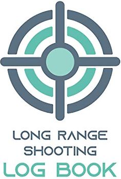 Long Range Shooting Log Book: 150 Pages (6"x9") Target Shooting Log Book - Record Long Range And Distance Shooting with Target Diagrams