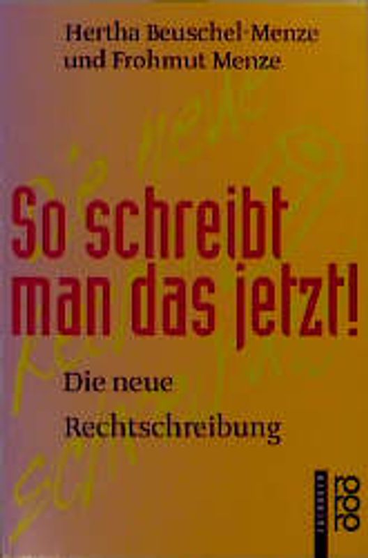 So schreibt man das jetzt!. Die neue Rechtschreibung