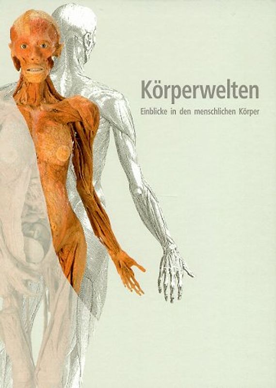 Körperwelten. Einblicke in den menschlichen Körper