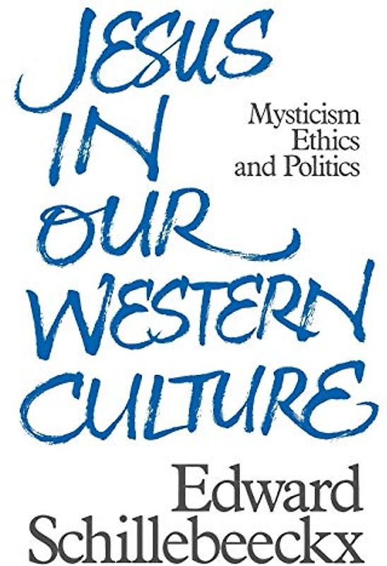 Jesus in Our Western Culture: Mysticism, Ethics and Politics