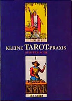 Kleine Tarot-Praxis. Einführungs- und Handbuch zum Tarot