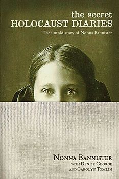 The Secret Holocaust Diaries: The Untold Story of Nonna Bannister - Bannister, Nonna