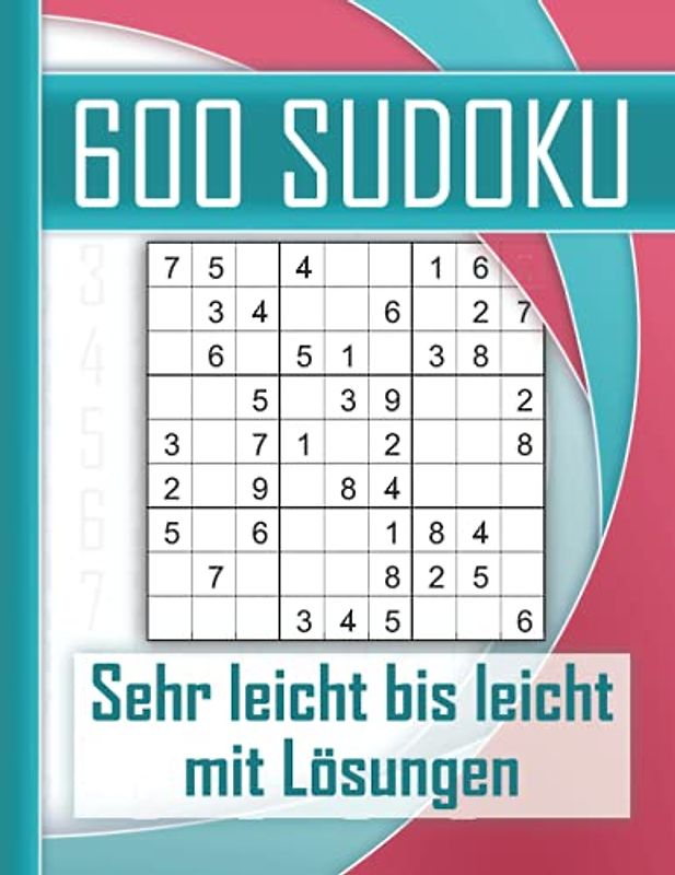 600 Sudoku sehr leicht bis leicht mit Lösungen: Kultiger Rätselspaß für Jugendliche, Erwachsene und Senioren mit 600 Sudokus. Perfektes Training für logisches Denken