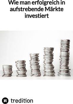 Wie man erfolgreich in aufstrebende Märkte investiert