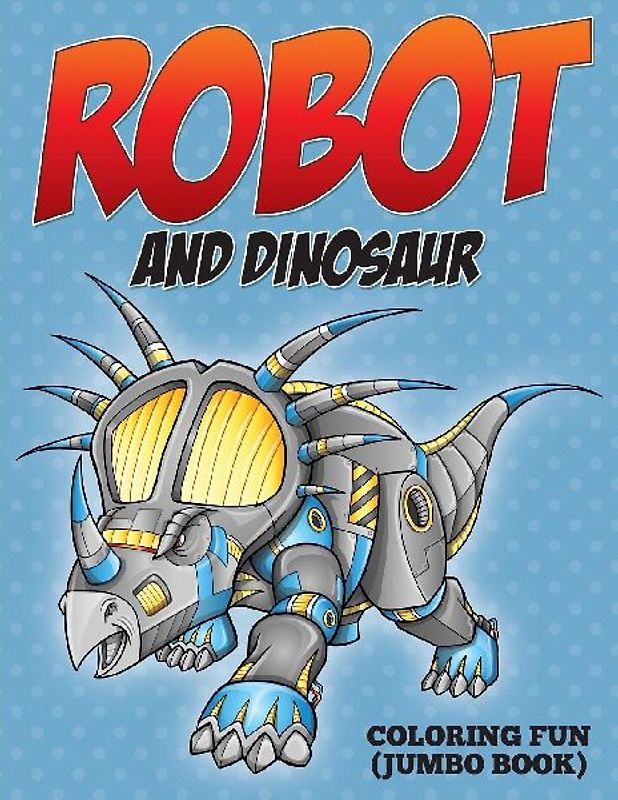 Robot and Dinosaur Coloring Fun (Jumbo Book)