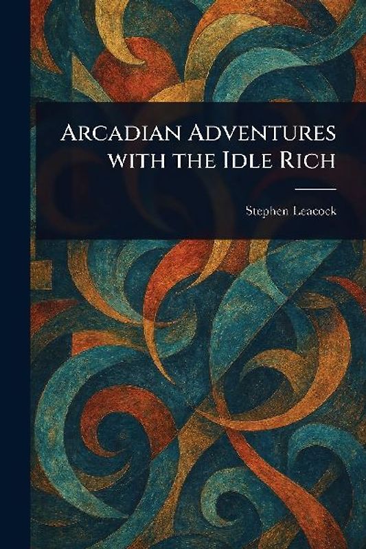 Arcadian Adventures With the Idle Rich