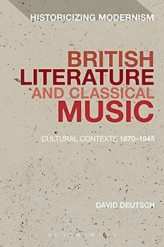 British Literature and Classical Music: Cultural Contexts 1870-1945 (Historicizing Modernism)