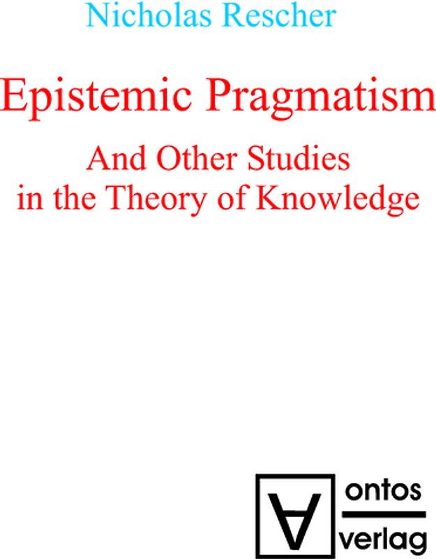 Epistemic Pragmatism and Other Studies in the Theory of Knowledge
