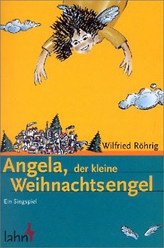 Angela, der kleine Weihnachtsengel. Ein Krippenspiel zu Ereignissen der Heiligen Nacht