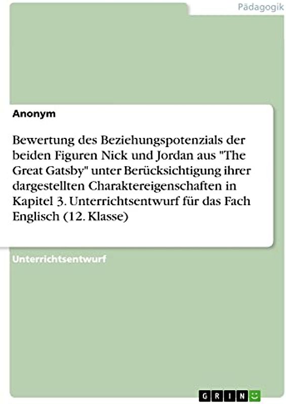 Bewertung des Beziehungspotenzials der beiden Figuren Nick und Jordan aus "The Great Gatsby" unter Berücksichtigung ihrer dargestellten ... für das Fach Englisch (12. Klasse)