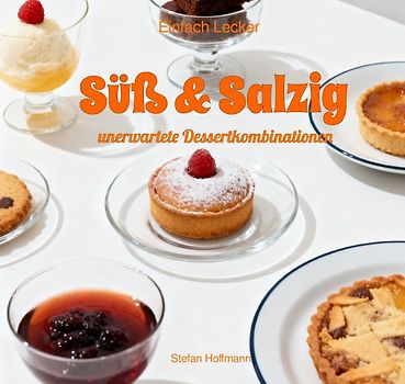 Einfach Lecker / Süß &amp; Salzig - unerwartete Dessertkombinationen
