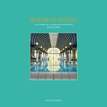 Hideaways Hotels. Die schönsten Spa- und Wellness-Hotels / 2013/2014