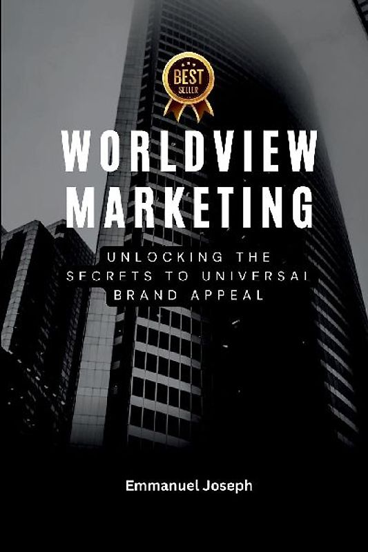 Worldview Marketing, Unlocking the Secrets to Universal Brand Appeal
