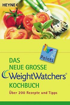 Das neue große Weight Watchers Kochbuch. über 200 Rezepte und Tipps
