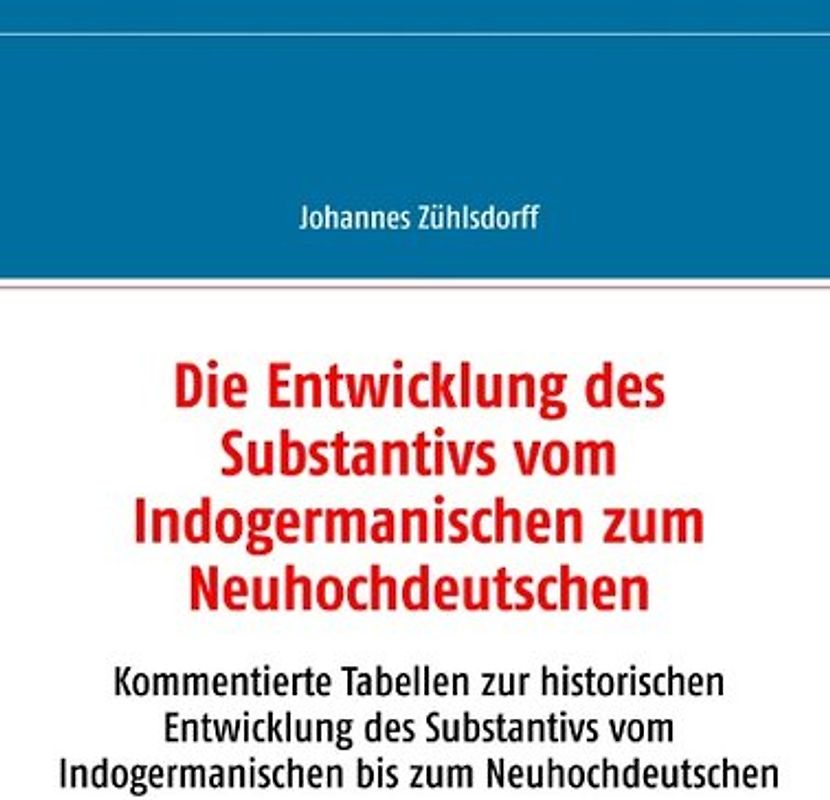 Die Entwicklung des Substantivs vom Indogermanischen zum Neuhochdeutschen