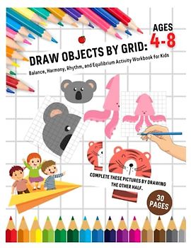 Draw Objects by Grid: Balance, Harmony, Rhythm, and Equilibrium Activity Workbook for Kids Homeschool, Preschool and Kindergarten Mathematics Learning Supplemental
