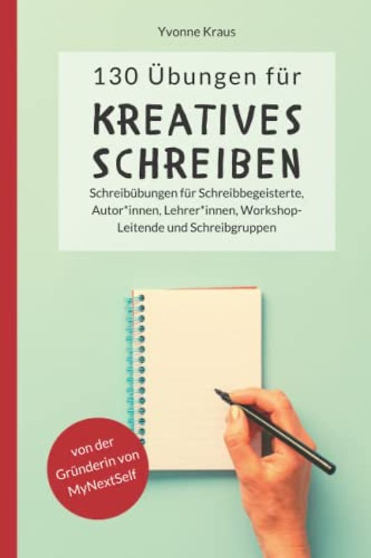 130 Übungen für Kreatives Schreiben: Schreibübungen für Schreibbegeisterte, Autorinnen, Autoren, Lehrerinnen, Lehrer, Workshop-Leitende und ... für Romane und Kurzgeschichten, Band 1)