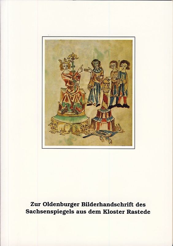 Zur Oldenburger Bilderhandschrift des Sachsenspiegels aus dem Kloster Rastede