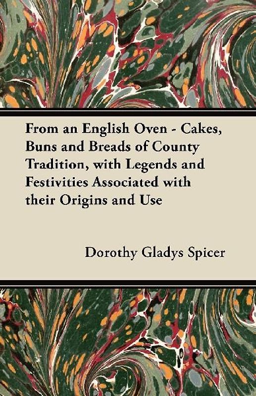 From an English Oven - Cakes, Buns and Breads of County Tradition, with Legends and Festivities Associated with their Origins and Use
