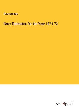 Navy Estimates for the Year 1871-72