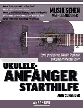 Ukulele-Anfänger Starthilfe: Lerne grundlegende Akkorde, Rhythmen und spiele deine ersten Songs