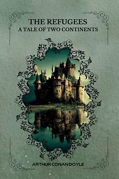 THE REFUGEES A Tale Of Two Continents By Arthur Conan Doyle